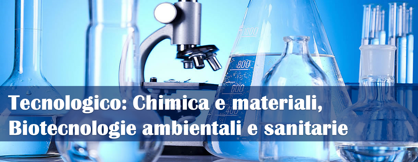 Istituto Tecnico Tecnologico: Chimica e materiali, Biotecnologie ambientali e sanitarie